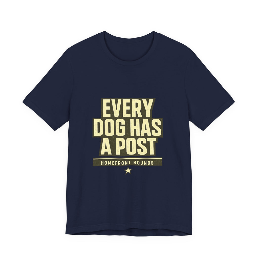 Homefront Hounds Every Dog Has A Post Tee