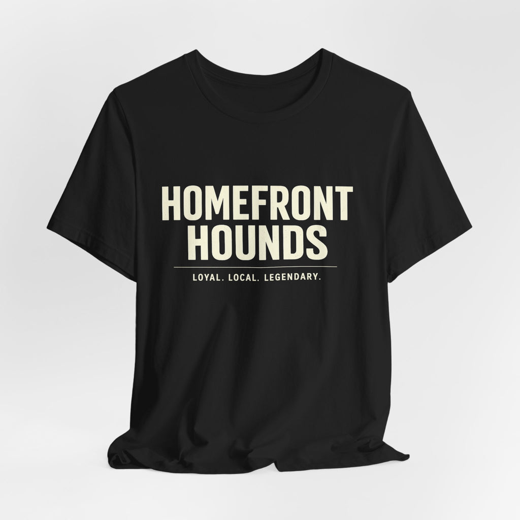 Homefront Hounds Loyal Local Legendary Tee
