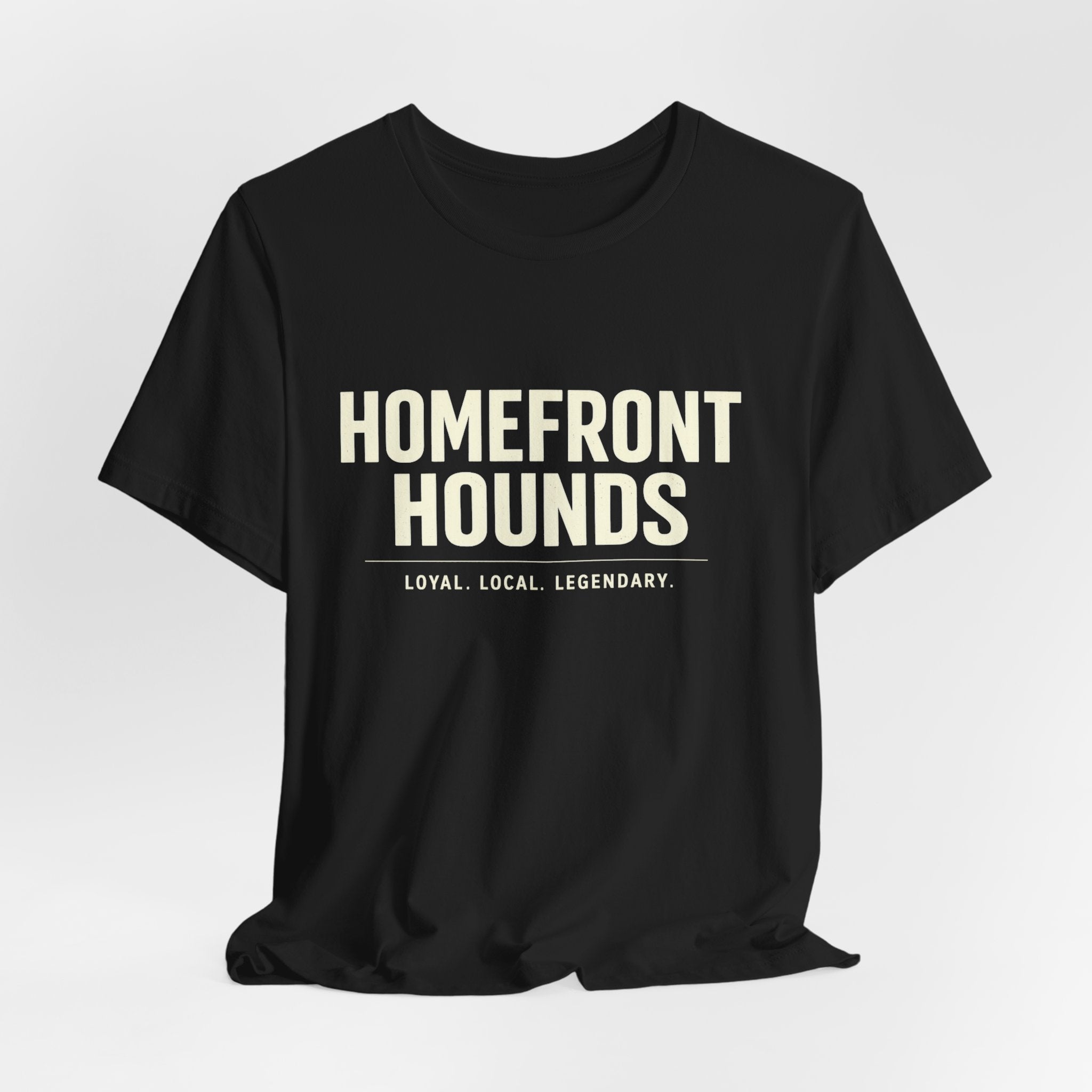 Homefront Hounds Loyal Local Legendary Tee