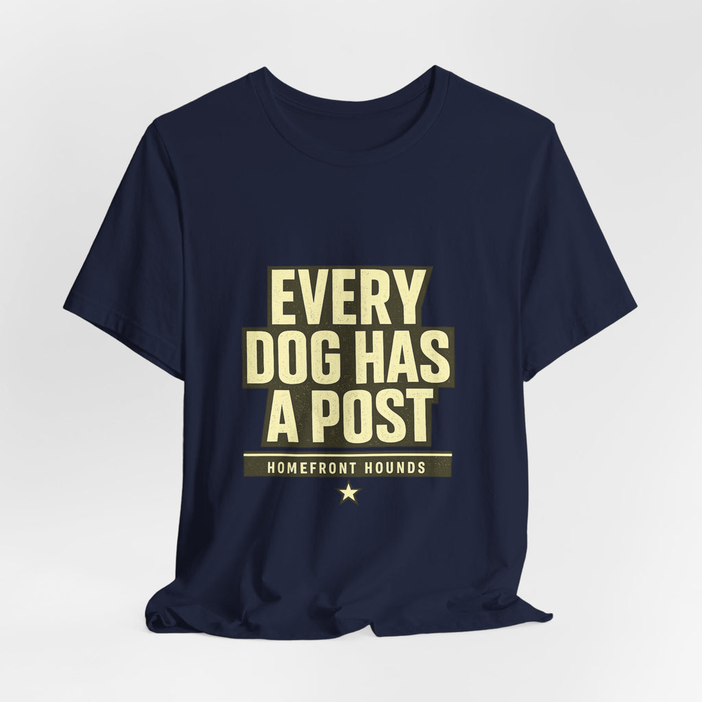 Homefront Hounds Every Dog Has A Post Tee