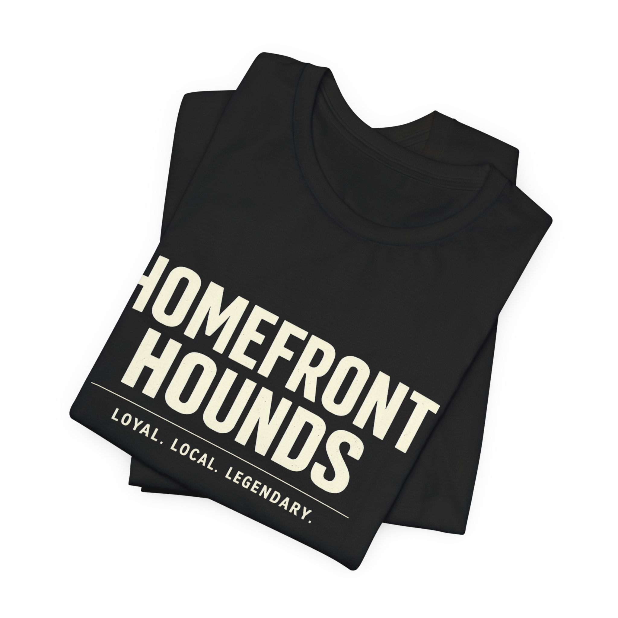 Homefront Hounds Loyal Local Legendary Tee